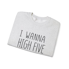 Sweatshirt — "I Wanna High Five Your Face" Funny Casual Crewneck