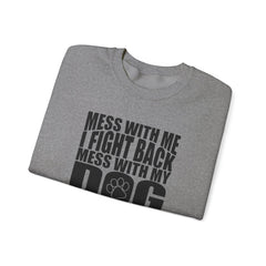 "Mess With My Dog and They Will Never Find Your Body" Unisex Heavy Blend™ Crewneck Sweatshirt