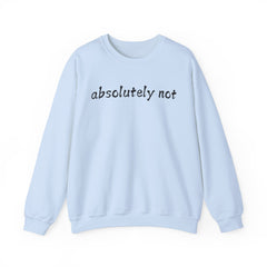 Fun Attitude Sweatshirt “Absolutely Not”