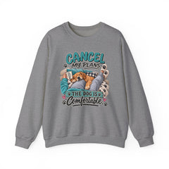 Dog Lover Sweatshirt — “Cancel My Plans, The Dog Is Comfortable” Cozy Crewneck