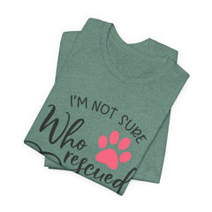 Who Rescued Who T-Shirt – "I'm Not Sure" Rescue Paw Tee for Dog & Cat Lovers