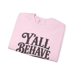 Y'all Behave Crewneck Sweatshirt — Funny Southern Slogan Pullover- Southern Heritage