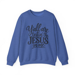 Christian Crewneck Sweatshirt — “Y’all Are Testin’ the Jesus in Me” Graphic - Southern Heritage