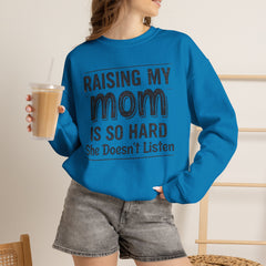 Crewneck Sweatshirt — "Raising My Mom Is So Hard, She Doesn't Listen" Funny Family Gift