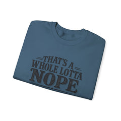 “That’s A Whole Lotta Nope” Crewneck Sweatshirt- Southern Heritage
