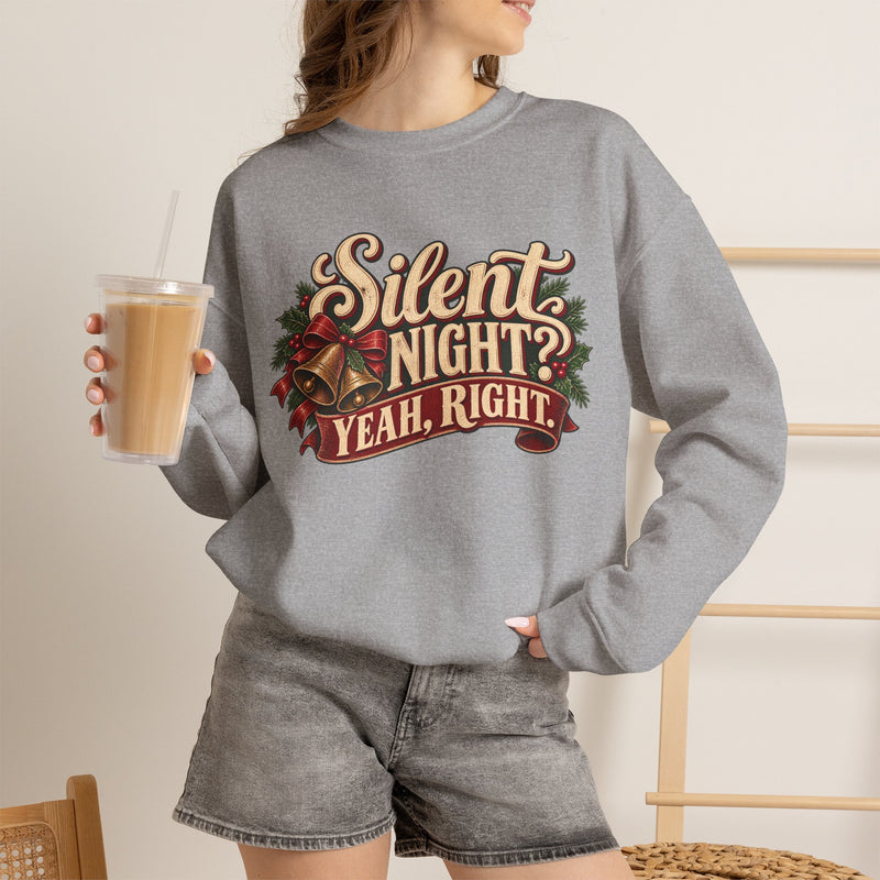 Silent Night Yeah, Right Christmas Sweatshirt