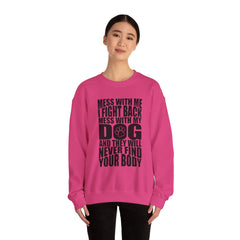 "Mess With My Dog and They Will Never Find Your Body" Unisex Heavy Blend™ Crewneck Sweatshirt