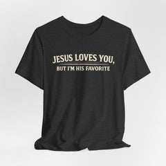 Jesus Loves You Tee — “But I’m His Favorite” Christian Graphic T-Shirt
