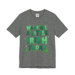 Funny St. Patrick's Day Unisex Tee - "We're All a Little Irish Today"