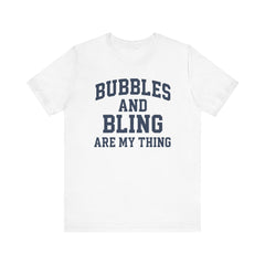BUBBLES AND BLING ARE MY THING Tee, Fun Graphic T-Shirt, Unisex Comedy Shirt, Surprise Jewelry Reveals, Bella Canvas