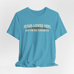 Jesus Loves You Tee — “But I’m His Favorite” Christian Graphic T-Shirt