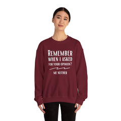 Funny Crewneck Sweatshirt - Remember When I Asked For Your Opinion?