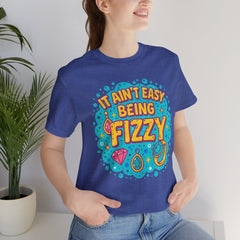 Fun Casual Tee - "It Ain't Easy Being Fizzy" Unisex Jersey Shirt, Jewelry Reveals, Fizzin