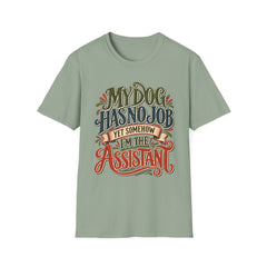 My Dog Has No Job Yet Somehow I Am the Assistant T-Shirt - Dog Lover