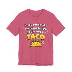 If You Can't Make Everyone Happy You're Not A Taco T-Shirt
