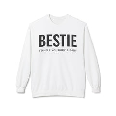 Bestie Sweatshirt — "I'd Help You Bury a Body" Funny Friendship Crewneck