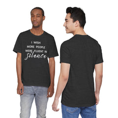 I wish more people were fluent in silence – funny – Silence Advocate Tee