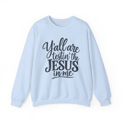 Christian Crewneck Sweatshirt — “Y’all Are Testin’ the Jesus in Me” Graphic - Southern Heritage