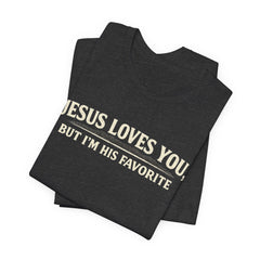 Jesus Loves You Tee — “But I’m His Favorite” Christian Graphic T-Shirt