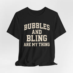 BUBBLES AND BLING ARE MY THING Tee, Fun Graphic T-Shirt, Unisex Comedy Shirt, Surprise Jewelry Reveals, Bella Canvas