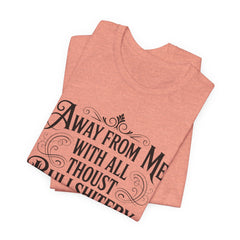 Away From Me With All Thou’st Bullshitery T‑Shirt