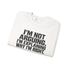 "I’m Not Arguing, I’m Explaining Why I’m Right" Graphic Sweatshirt
