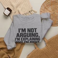 "I’m Not Arguing, I’m Explaining Why I’m Right" Graphic Sweatshirt