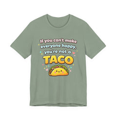 If You Can't Make Everyone Happy You're Not A Taco T-Shirt
