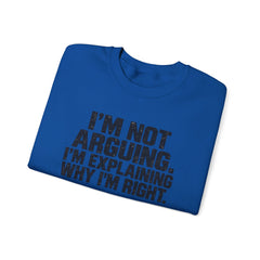 "I’m Not Arguing, I’m Explaining Why I’m Right" Graphic Sweatshirt
