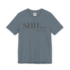 Shhh... I Don't Care Unisex Jersey Tee - Casual Statement T-Shirt for Relaxed Vibes