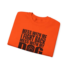 "Mess With My Dog and They Will Never Find Your Body" Unisex Heavy Blend™ Crewneck Sweatshirt