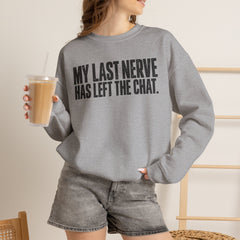 "My Last Nerve Has Left the Chat" Funny Slogan Crewneck Seeatshirt