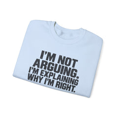 "I’m Not Arguing, I’m Explaining Why I’m Right" Graphic Sweatshirt