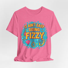 Fun Casual Tee - "It Ain't Easy Being Fizzy" Unisex Jersey Shirt, Jewelry Reveals, Fizzin