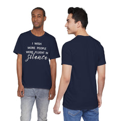 I wish more people were fluent in silence – funny – Silence Advocate Tee