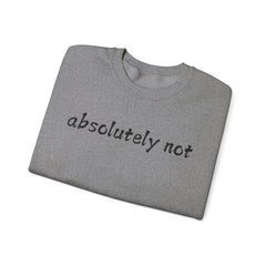 Fun Attitude Sweatshirt “Absolutely Not”