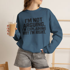 "I’m Not Arguing, I’m Explaining Why I’m Right" Graphic Sweatshirt