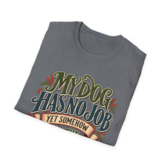 My Dog Has No Job Yet Somehow I Am the Assistant T-Shirt - Dog Lover