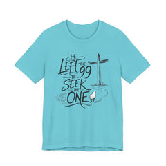 He Left the 99 to Seek the One T-Shirt — Christian Faith Cross Tee- Easter