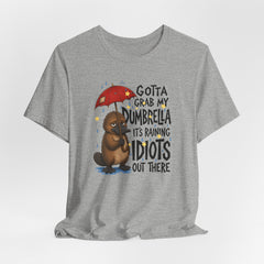 Funny Platypus T‑Shirt — "Gotta Grab My Dumbrella, It’s Raining Idiots Out There" Graphic Tee