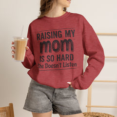 Crewneck Sweatshirt — "Raising My Mom Is So Hard, She Doesn't Listen" Funny Family Gift