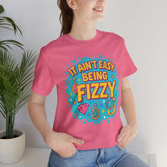 Fun Casual Tee - "It Ain't Easy Being Fizzy" Unisex Jersey Shirt, Jewelry Reveals, Fizzin