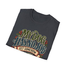 My Dog Has No Job Yet Somehow I Am the Assistant T-Shirt - Dog Lover