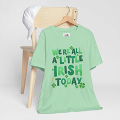 Funny St. Patrick's Day Unisex Tee - "We're All a Little Irish Today"