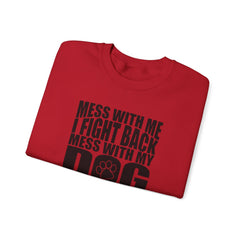"Mess With My Dog and They Will Never Find Your Body" Unisex Heavy Blend™ Crewneck Sweatshirt