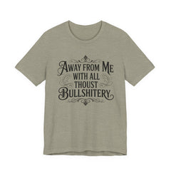 Away From Me With All Thou’st Bullshitery T‑Shirt