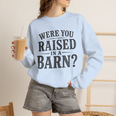 Were You Raised in a Barn? Crewneck Sweatshirt- Southern Heritage