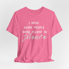 I wish more people were fluent in silence – funny – Silence Advocate Tee