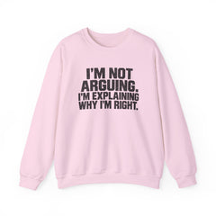 "I’m Not Arguing, I’m Explaining Why I’m Right" Graphic Sweatshirt
