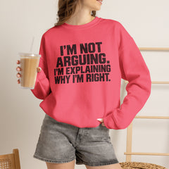 "I’m Not Arguing, I’m Explaining Why I’m Right" Graphic Sweatshirt